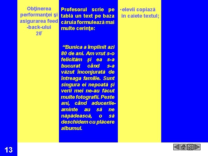 Obţinerea performanţei şi asigurarea feed -back-ului 20 Profesorul scrie pe tablă un text pe