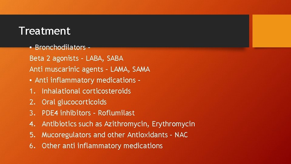 Treatment • Bronchodilators – Beta 2 agonists – LABA, SABA Anti muscarinic agents –