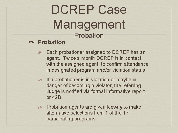 DCREP Case Management Probation Each probationer assigned to DCREP has an agent. Twice a