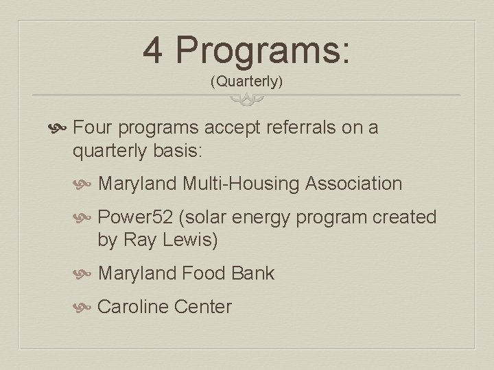 4 Programs: (Quarterly) Four programs accept referrals on a quarterly basis: Maryland Multi-Housing Association