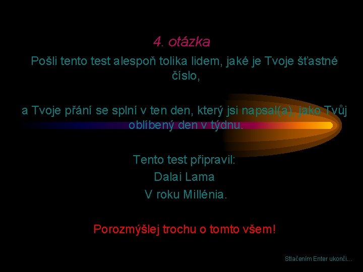 4. otázka Pošli tento test alespoň tolika lidem, jaké je Tvoje šťastné číslo, a