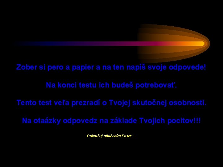 Zober si pero a papier a na ten napíš svoje odpovede! Na konci testu