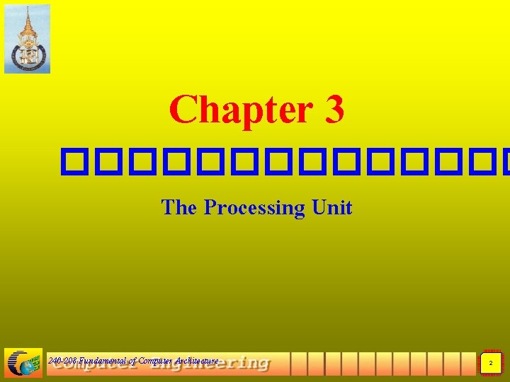 Chapter 3 ������� The Processing Unit 240 -208 Fundamental of Computer Architecture Chapter 3