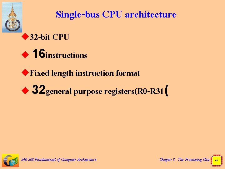 Single-bus CPU architecture u 32 -bit CPU u 16 instructions u. Fixed length instruction