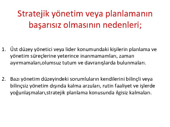 Stratejik yönetim veya planlamanın başarısız olmasının nedenleri; 1. Üst düzey yönetici veya lider konumundaki