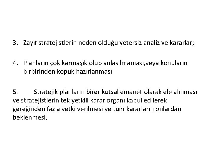 3. Zayıf stratejistlerin neden olduğu yetersiz analiz ve kararlar; 4. Planların çok karmaşık olup