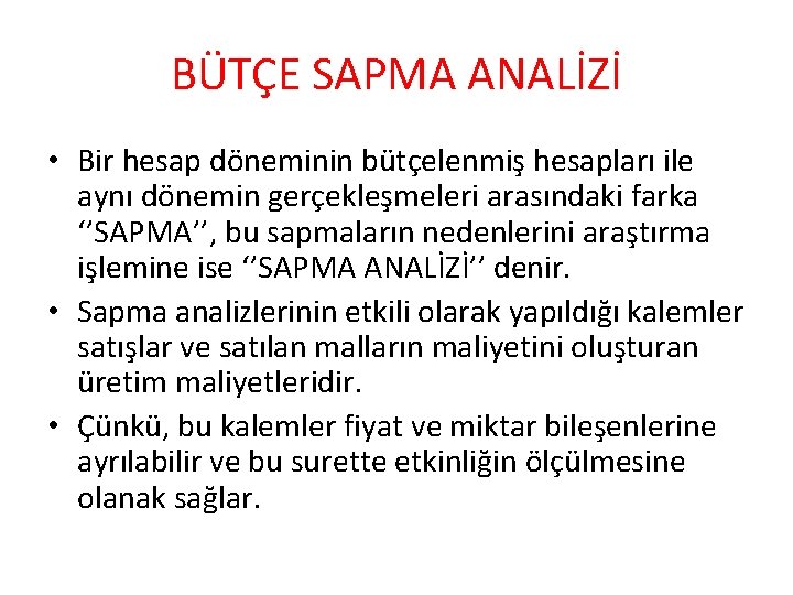 BÜTÇE SAPMA ANALİZİ • Bir hesap döneminin bütçelenmiş hesapları ile aynı dönemin gerçekleşmeleri arasındaki