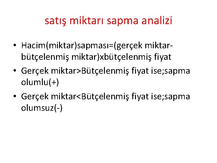 satış miktarı sapma analizi • Hacim(miktar)sapması=(gerçek miktarbütçelenmiş miktar)xbütçelenmiş fiyat • Gerçek miktar>Bütçelenmiş fiyat ise;