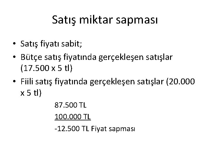 Satış miktar sapması • Satış fiyatı sabit; • Bütçe satış fiyatında gerçekleşen satışlar (17.