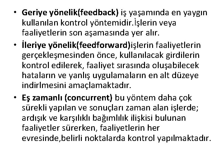  • Geriye yönelik(feedback) iş yaşamında en yaygın kullanılan kontrol yöntemidir. İşlerin veya faaliyetlerin