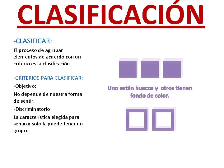 CLASIFICACIÓN -CLASIFICAR: El proceso de agrupar elementos de acuerdo con un criterio es la