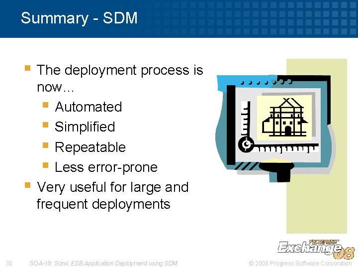Summary - SDM § The deployment process is § 30 now… § Automated §