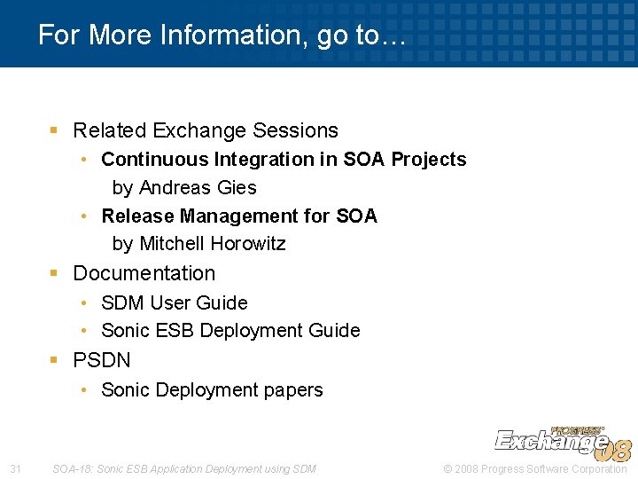 For More Information, go to… § Related Exchange Sessions • Continuous Integration in SOA