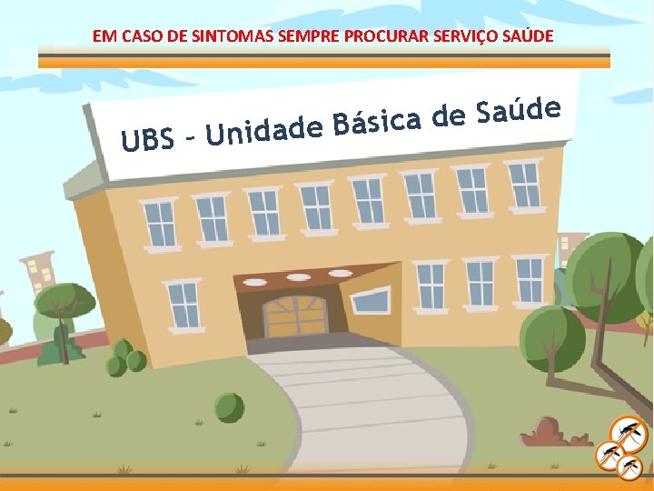 EM CASO DE SINTOMAS SEMPRE PROCURAR SERVIÇO SAÚDE e d ú a S e