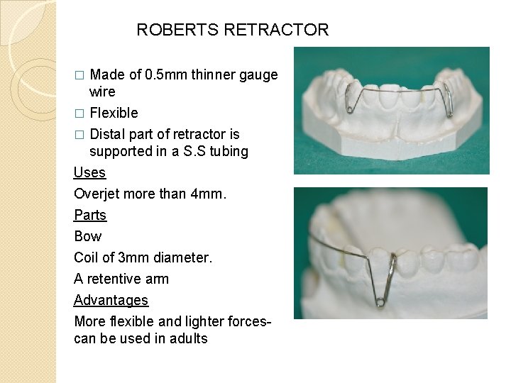 ROBERTS RETRACTOR � Made of 0. 5 mm thinner gauge wire Flexible � Distal