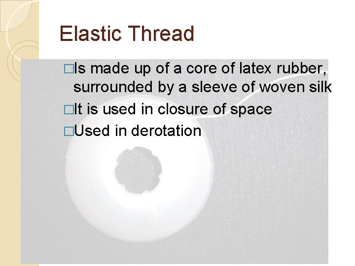 Elastic Thread �Is made up of a core of latex rubber, surrounded by a Elastic Thread �Is made up of a core of latex rubber, surrounded by a