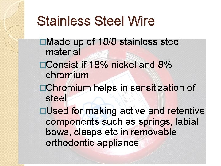 Stainless Steel Wire �Made up of 18/8 stainless steel material �Consist if 18% nickel Stainless Steel Wire �Made up of 18/8 stainless steel material �Consist if 18% nickel