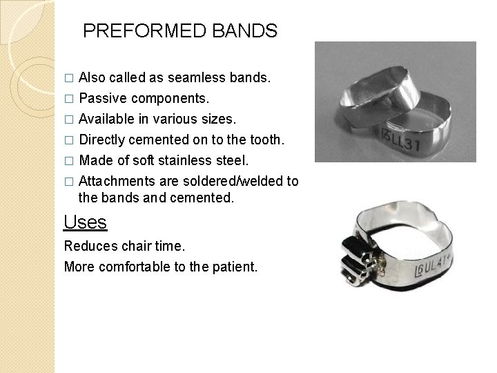 PREFORMED BANDS Also called as seamless bands. � Passive components. � Available in various