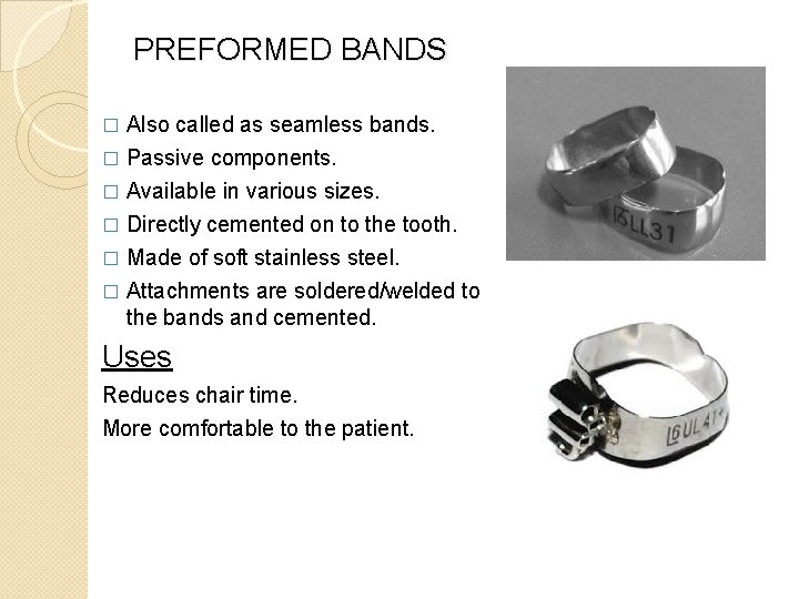PREFORMED BANDS Also called as seamless bands. � Passive components. � Available in various PREFORMED BANDS Also called as seamless bands. � Passive components. � Available in various