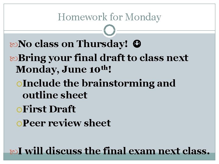 Homework for Monday No class on Thursday! Bring your final draft to class next