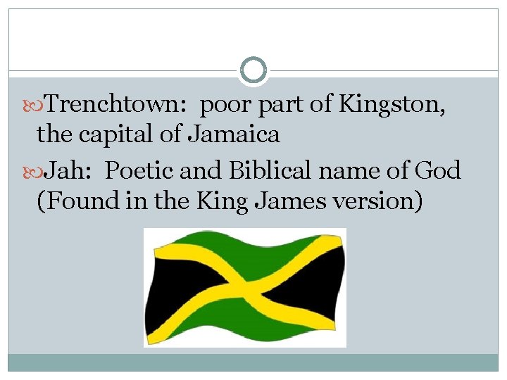  Trenchtown: poor part of Kingston, the capital of Jamaica Jah: Poetic and Biblical