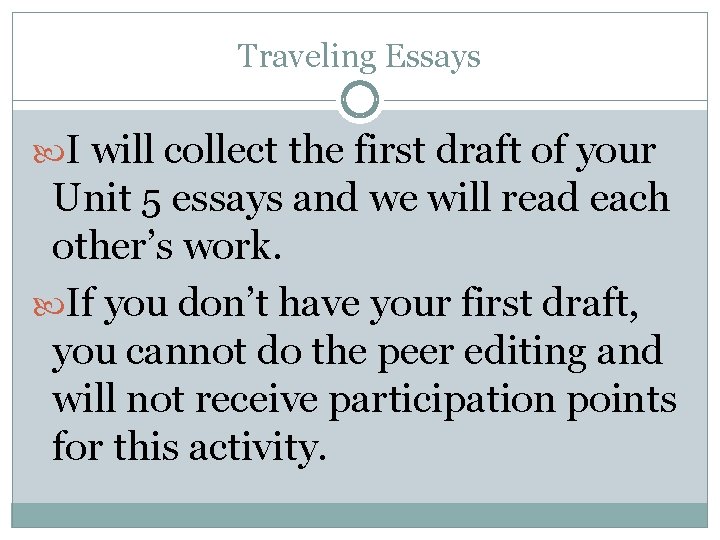 Traveling Essays I will collect the first draft of your Unit 5 essays and