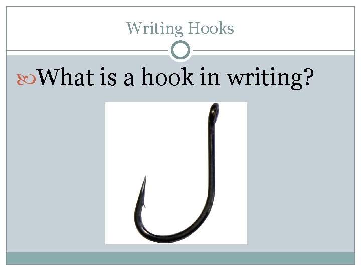 Writing Hooks What is a hook in writing? 