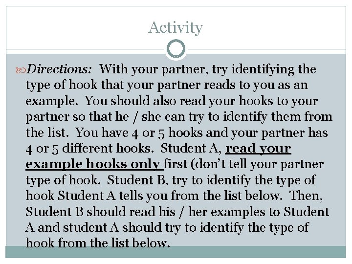 Activity Directions: With your partner, try identifying the type of hook that your partner