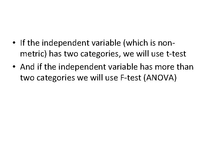  • If the independent variable (which is nonmetric) has two categories, we will