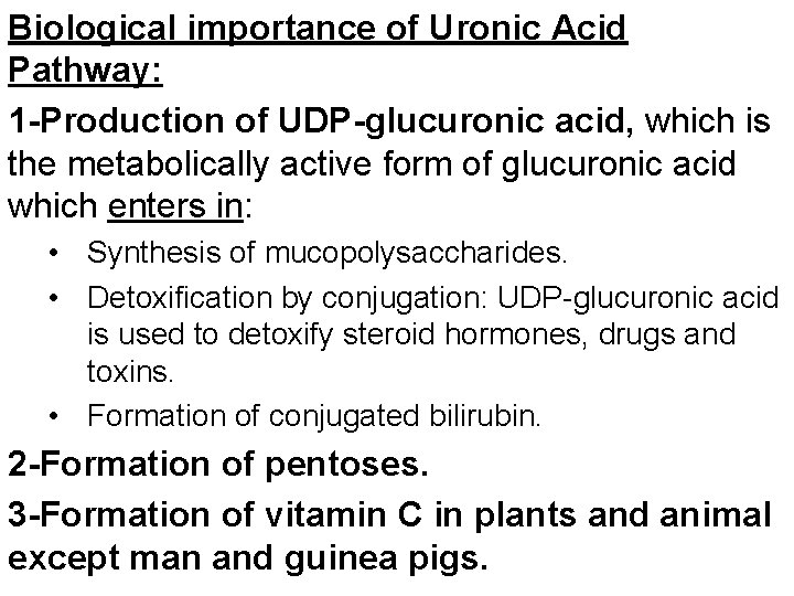 Biological importance of Uronic Acid Pathway: 1 -Production of UDP-glucuronic acid, which is the