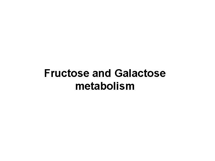 Fructose and Galactose metabolism 