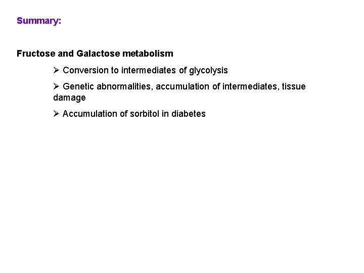 Summary: Fructose and Galactose metabolism Ø Conversion to intermediates of glycolysis Ø Genetic abnormalities,