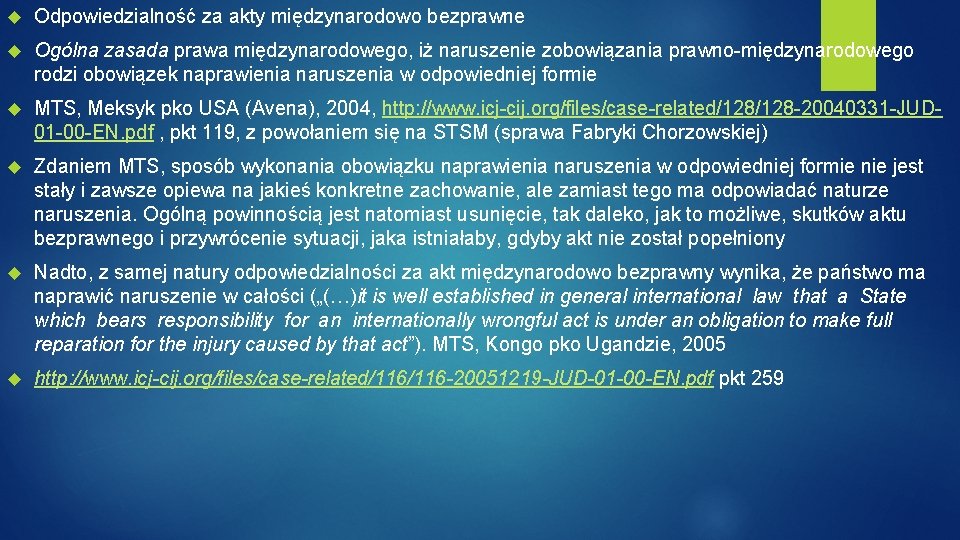  Odpowiedzialność za akty międzynarodowo bezprawne Ogólna zasada prawa międzynarodowego, iż naruszenie zobowiązania prawno-międzynarodowego