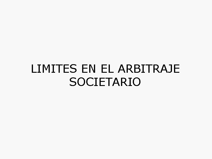 LIMITES EN EL ARBITRAJE SOCIETARIO 