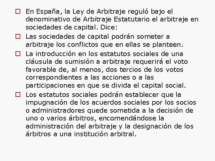  En España, la Ley de Arbitraje reguló bajo el denominativo de Arbitraje Estatutario