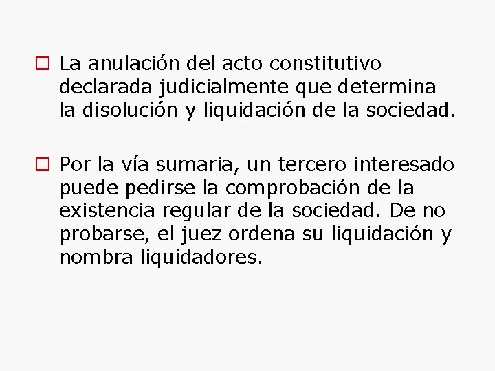  La anulación del acto constitutivo declarada judicialmente que determina la disolución y liquidación