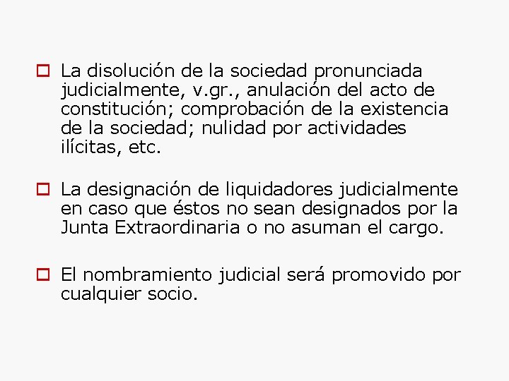  La disolución de la sociedad pronunciada judicialmente, v. gr. , anulación del acto