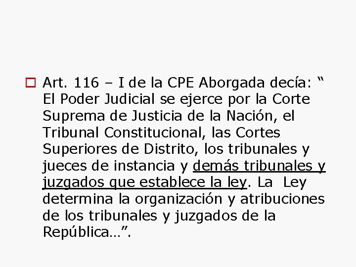  Art. 116 – I de la CPE Aborgada decía: “ El Poder Judicial