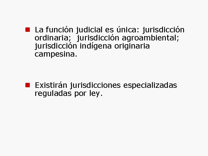  La función judicial es única: jurisdicción ordinaria; jurisdicción agroambiental; jurisdicción indígena originaria campesina.