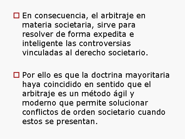  En consecuencia, el arbitraje en materia societaria, sirve para resolver de forma expedita