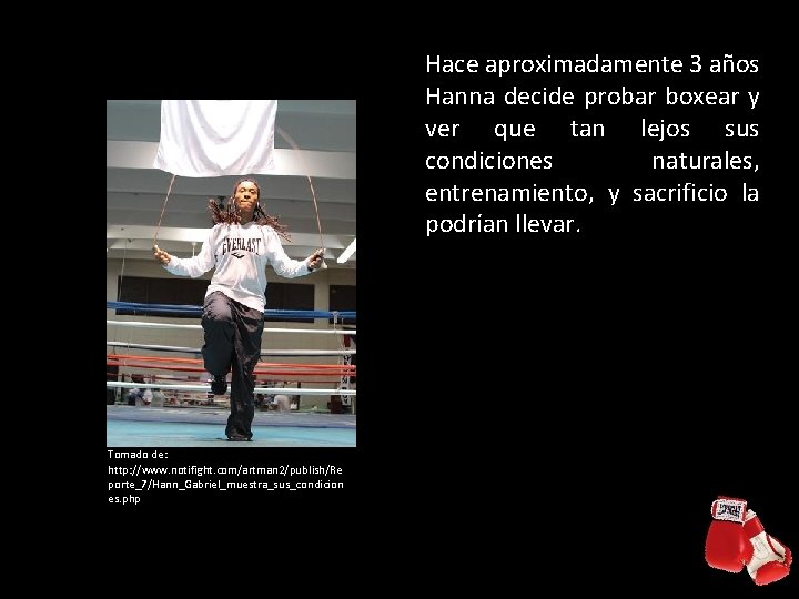 Hace aproximadamente 3 años Hanna decide probar boxear y ver que tan lejos sus