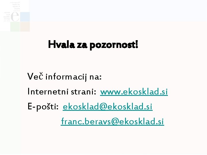 Hvala za pozornost! Več informacij na: Internetni strani: www. ekosklad. si E-pošti: ekosklad@ekosklad. si