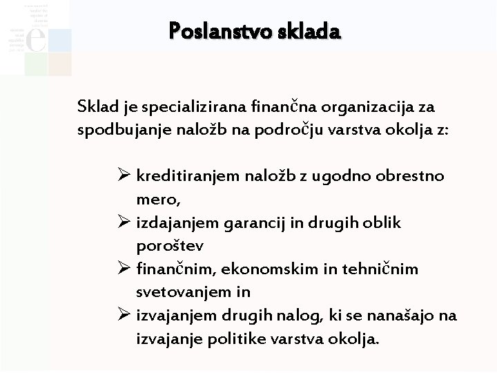 Poslanstvo sklada Sklad je specializirana finančna organizacija za spodbujanje naložb na področju varstva okolja