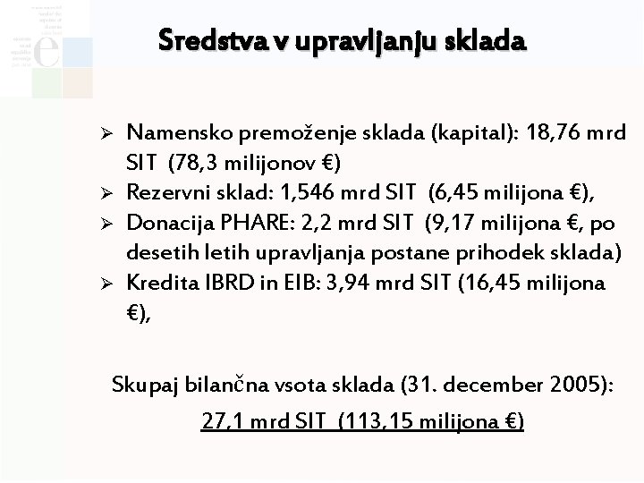 Sredstva v upravljanju sklada Ø Ø Namensko premoženje sklada (kapital): 18, 76 mrd SIT