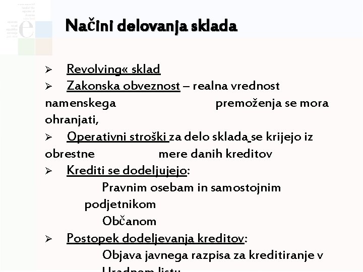 Načini delovanja sklada Revolving « sklad Ø Zakonska obveznost – realna vrednost namenskega premoženja