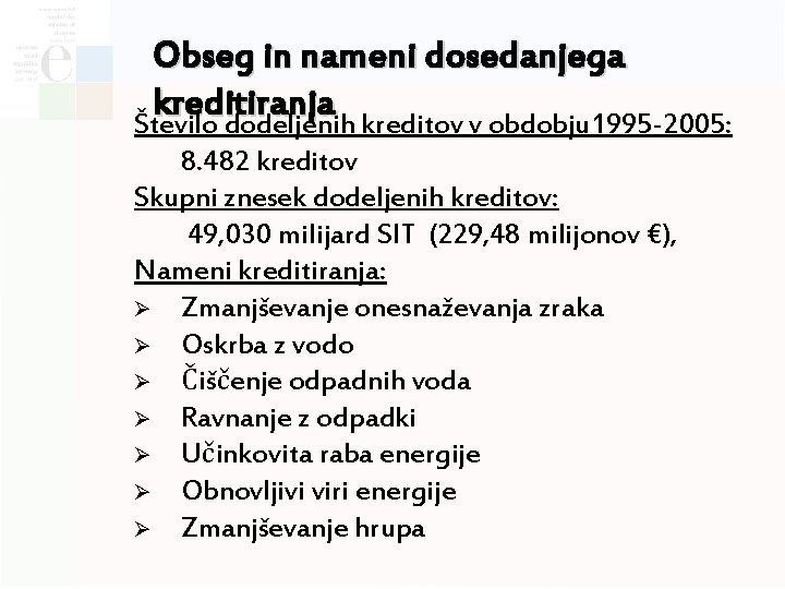 Obseg in nameni dosedanjega kreditiranja Število dodeljenih kreditov v obdobju 1995 -2005: 8. 482