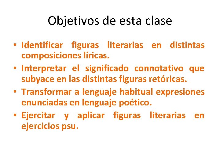 Objetivos de esta clase • Identificar figuras literarias en distintas composiciones líricas. • Interpretar
