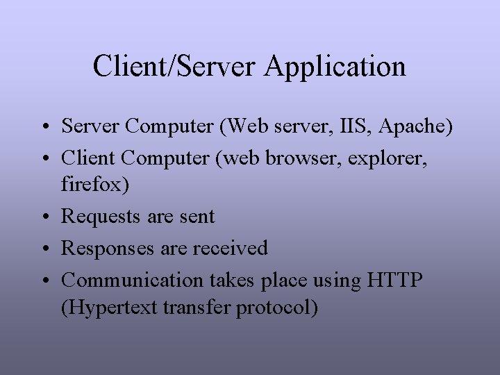 Client/Server Application • Server Computer (Web server, IIS, Apache) • Client Computer (web browser, Client/Server Application • Server Computer (Web server, IIS, Apache) • Client Computer (web browser,