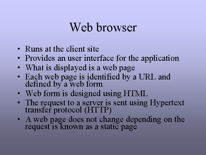 Web browser • • Runs at the client site Provides an user interface for Web browser • • Runs at the client site Provides an user interface for