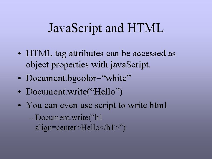 Java. Script and HTML • HTML tag attributes can be accessed as object properties Java. Script and HTML • HTML tag attributes can be accessed as object properties